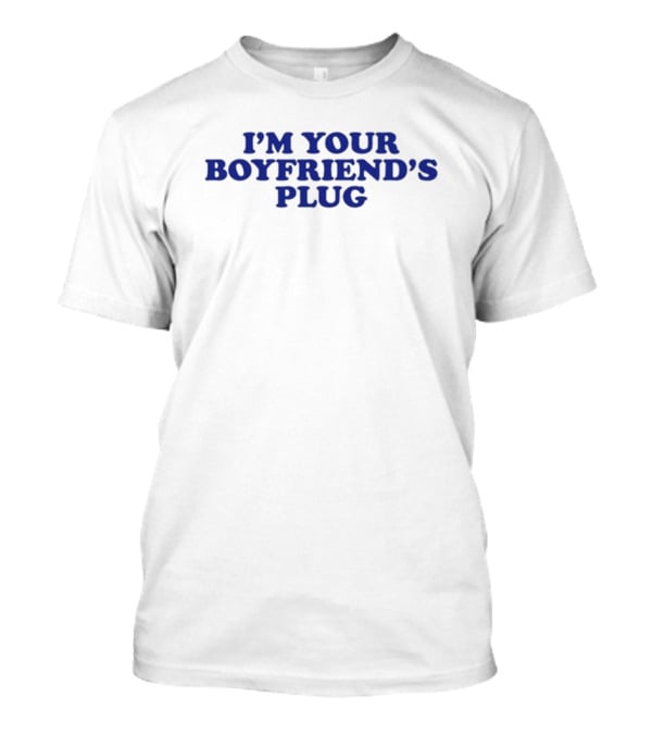 I'm Your Boyfriend's Plug Heav3nlybodies T-Shirt