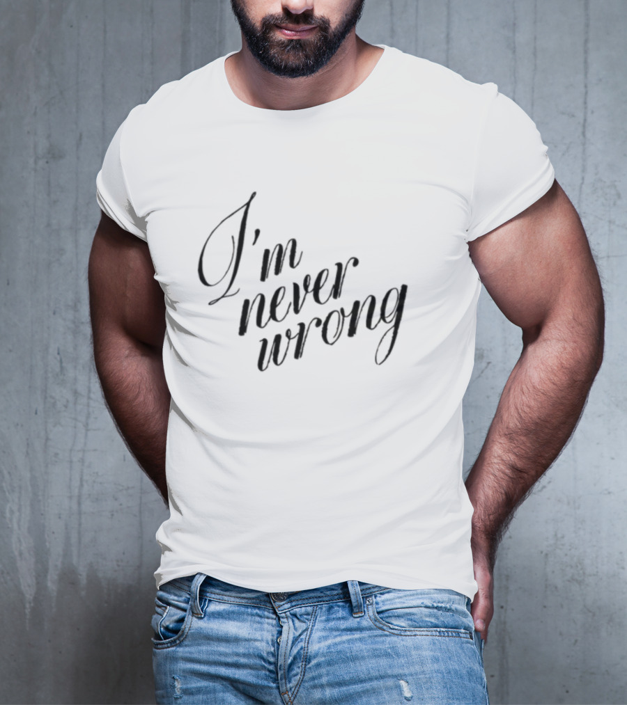 Romanticblue I'm Never Wrong T-Shirt