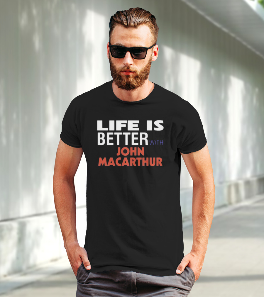 Mike Riccardi Life Is Better With John Macarthur T-Shirt