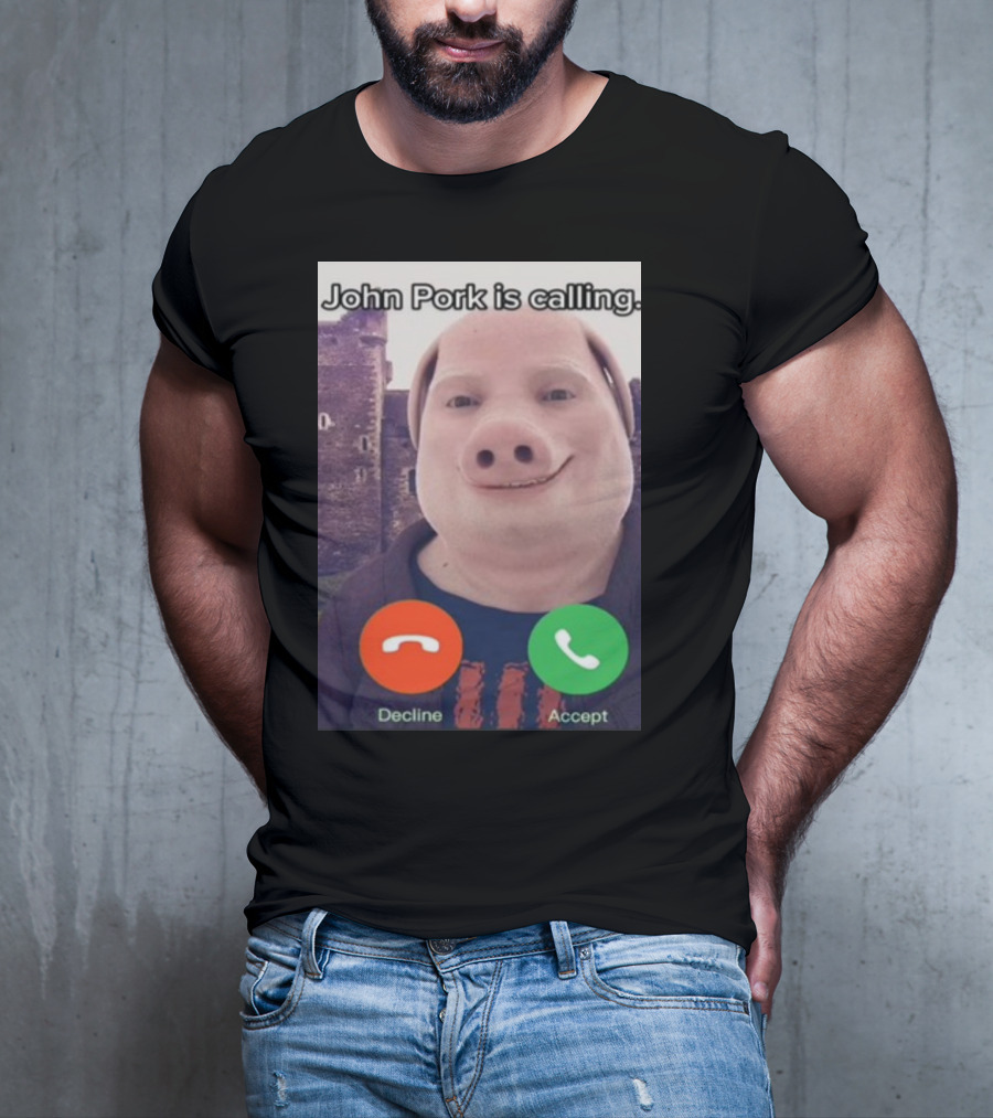 Funnyahhtees John Pork Is Calling Decline Accept T-Shirt