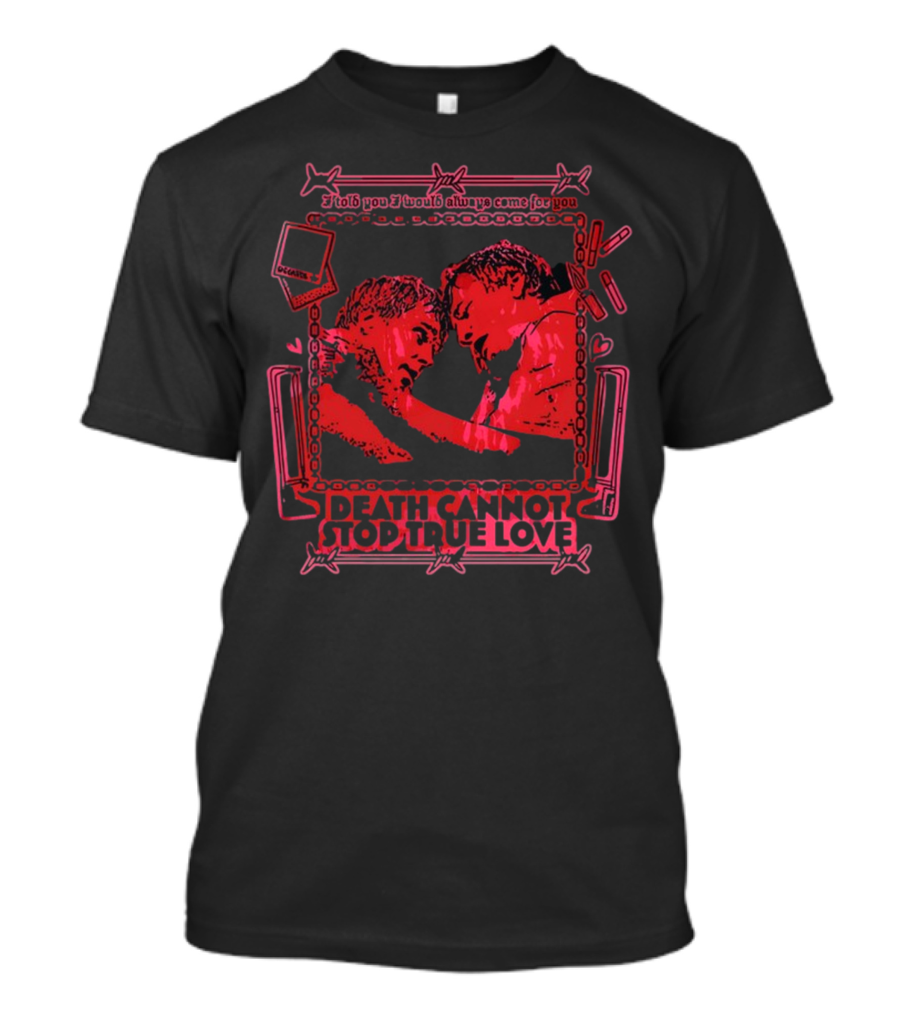 I Told You I Would Always Come For You Death Cannot Stop True Love Retro Romance T-Shirt