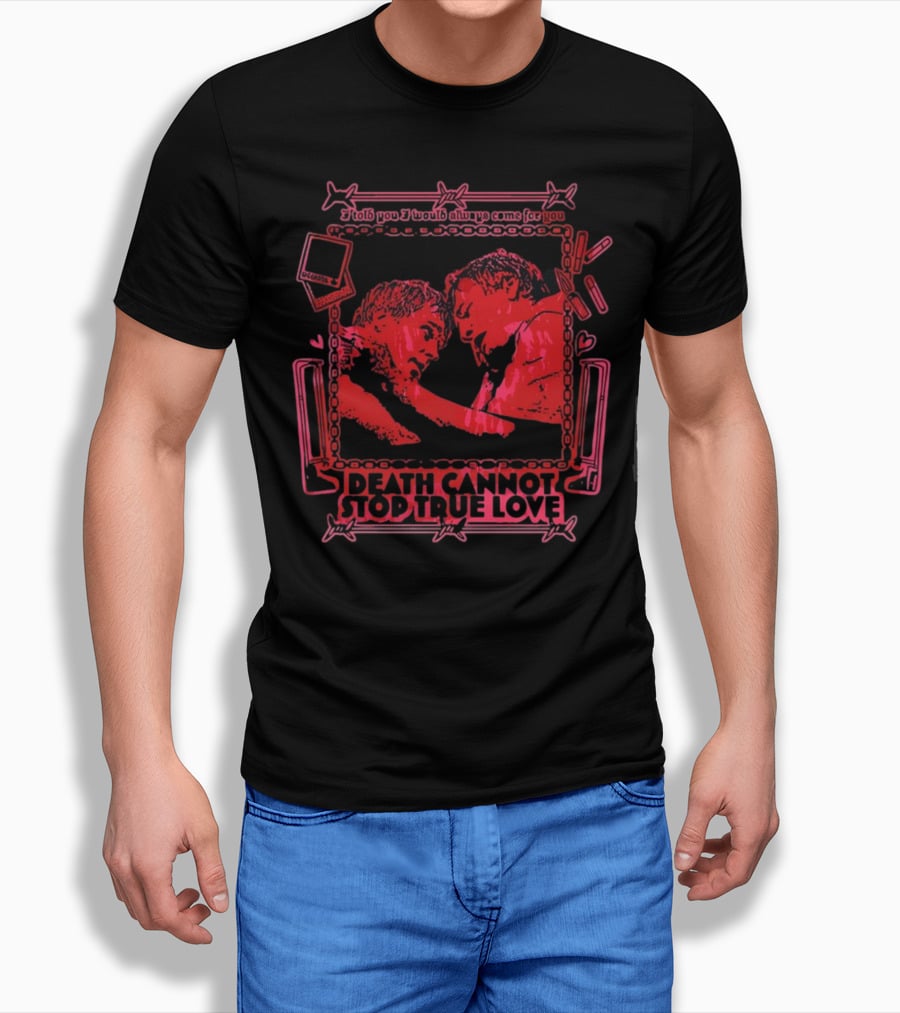 I Told You I Would Always Come For You Death Cannot Stop True Love Retro Romance T-Shirt