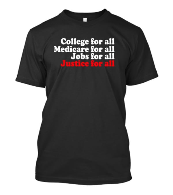 College For All Medicare For All Jobs For All Justice For All T-Shirt