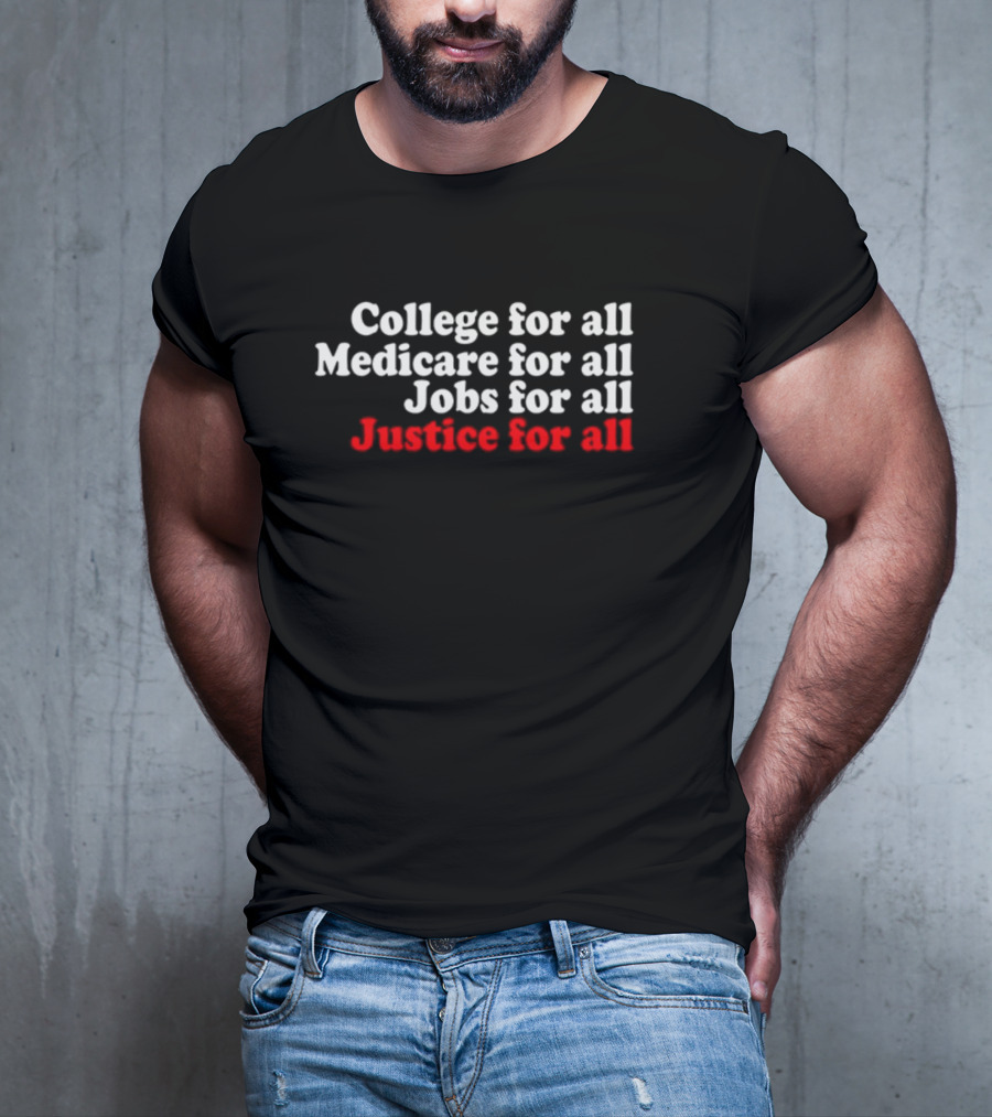 College For All Medicare For All Jobs For All Justice For All T-Shirt