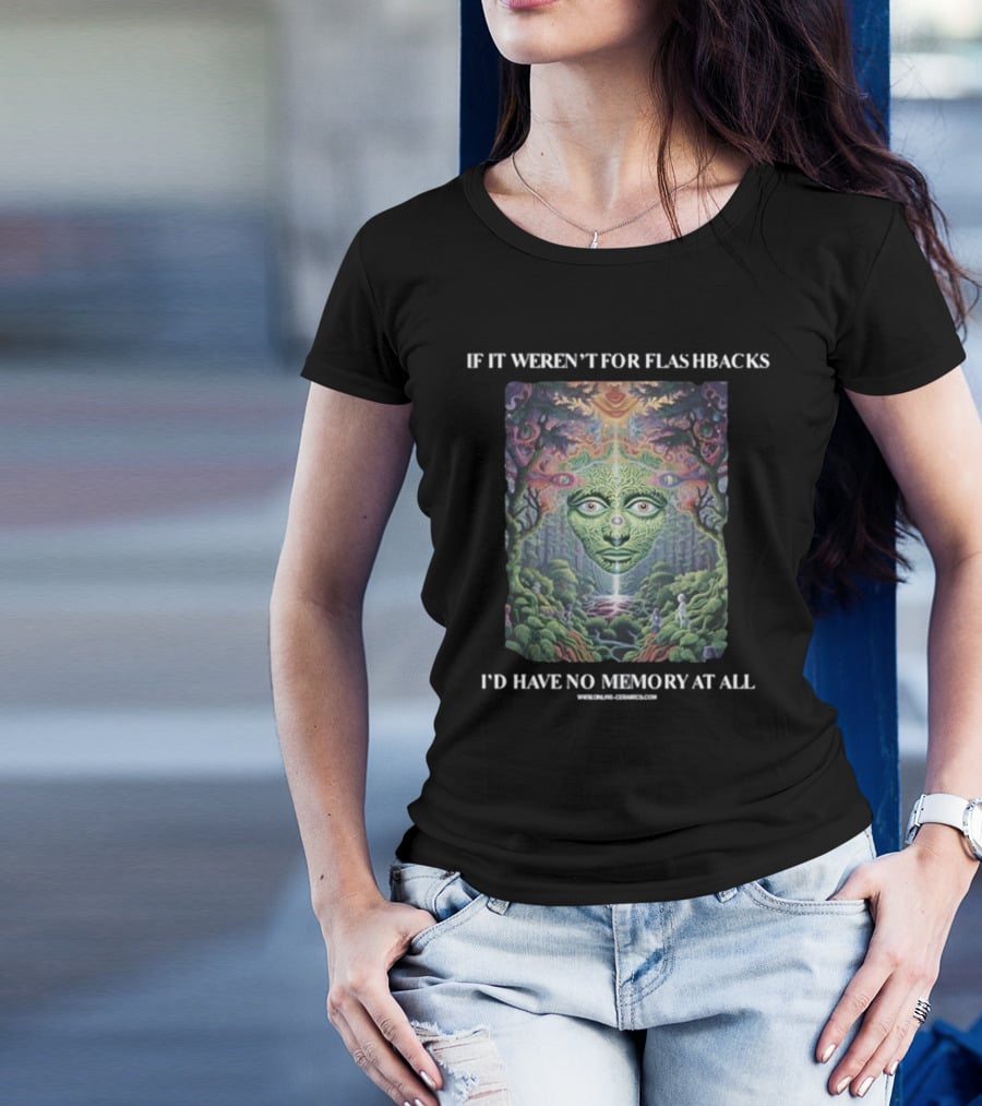 If It Weren't For Flashbacks I'd Have No Memory At All Psychedelic Forest Face T-Shirt