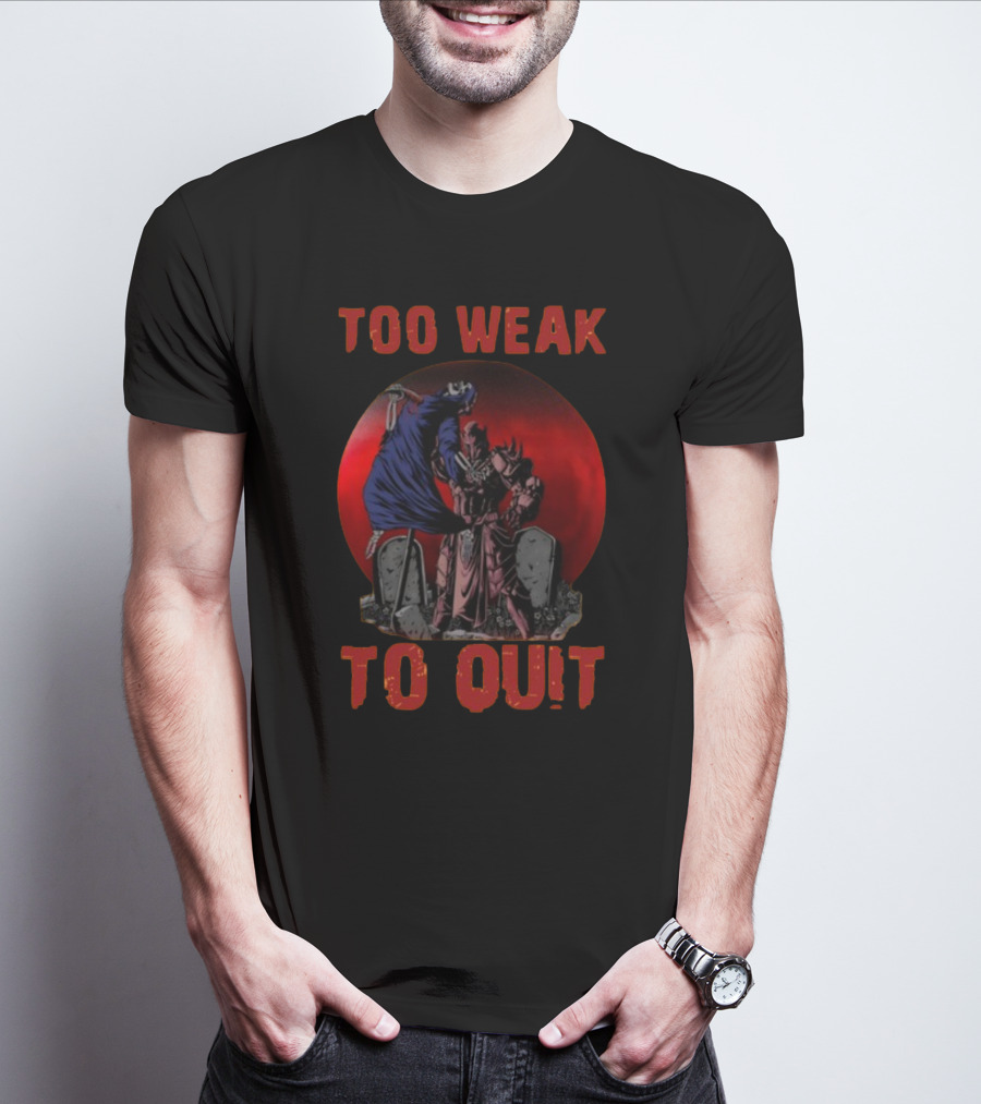 Too Weak To Quit Warrior Scene T-Shirt