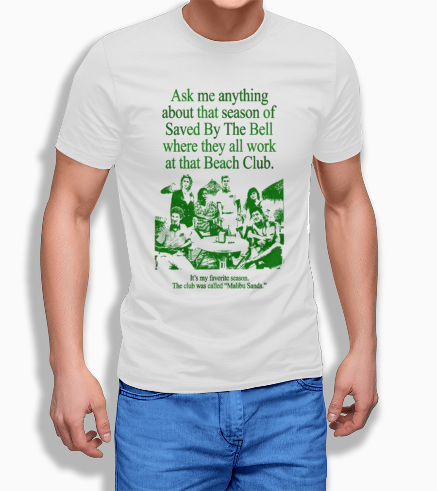 Ask Me Anything About That Season Of Saved By The Bell Where They All Work At That Beach Club Malibu Sands T-Shirt