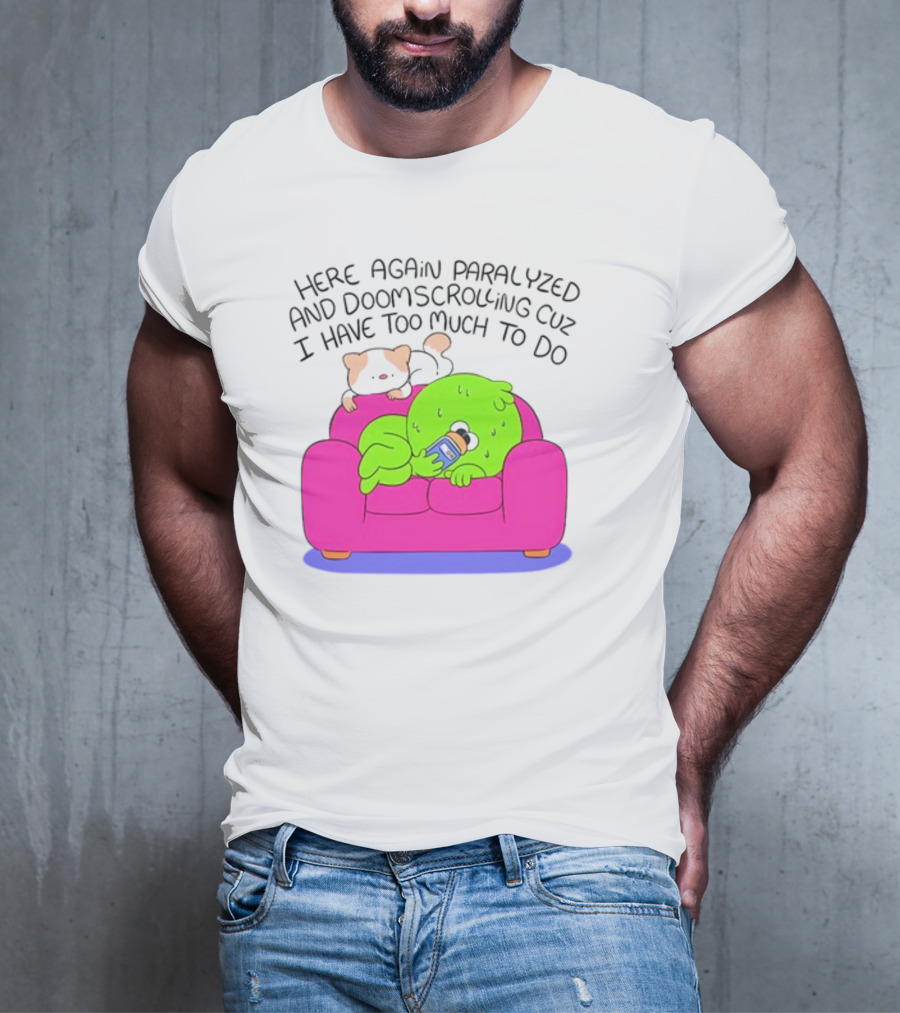 Here Again Paralyzed And Doomscrolling Cuz I Have Too Much To Do Quirky Green Figure Relaxing On Pink Couch With Cute Dog T-Shirt