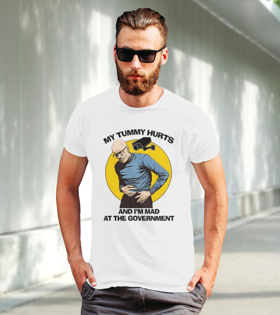 My Tummy Hurts And I'm Mad At The Government Foucault With Surveillance Camera T-Shirt