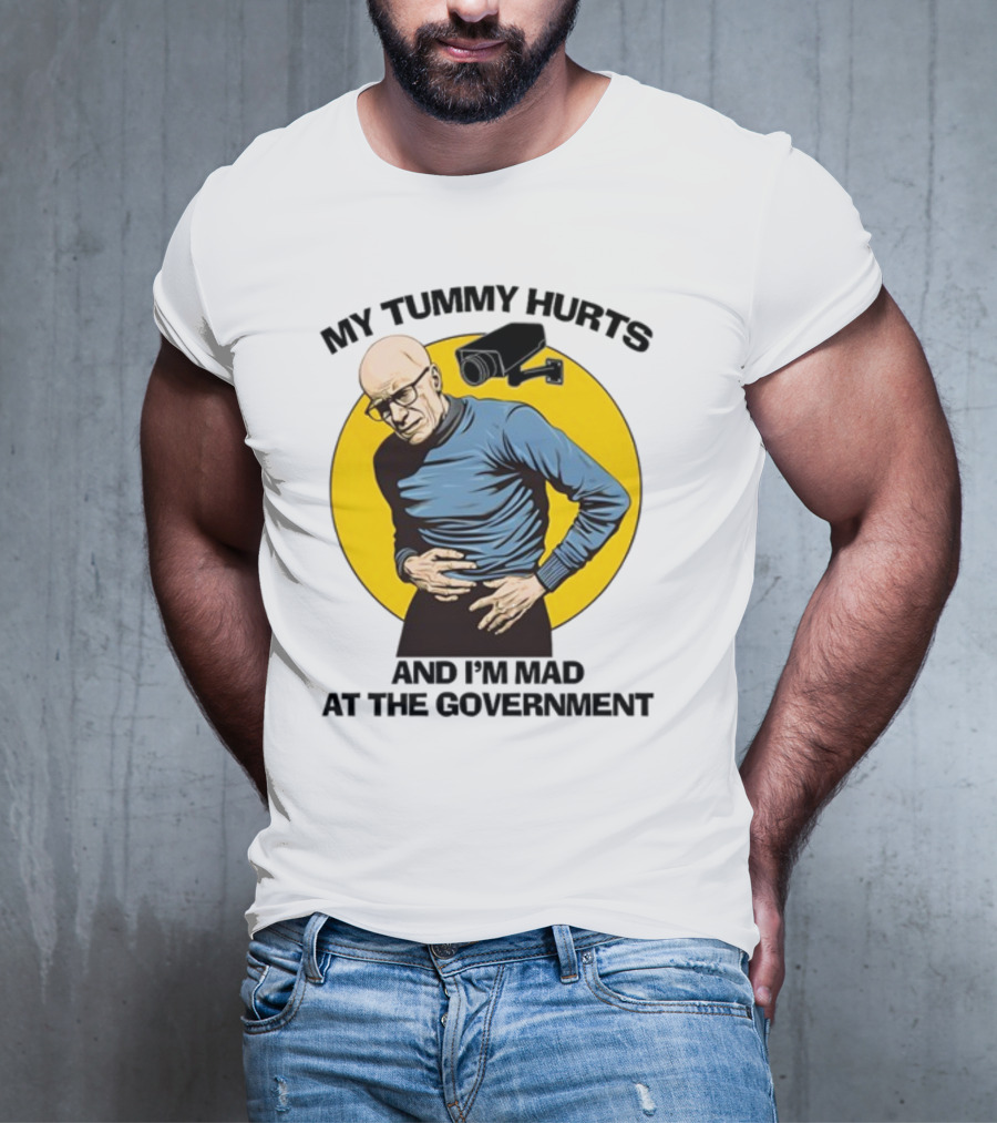My Tummy Hurts And I'm Mad At The Government Foucault With Surveillance Camera T-Shirt