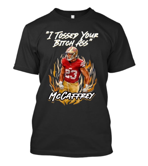 I Tossed Your Bitch Ass McCaffrey 49ers T-Shirt