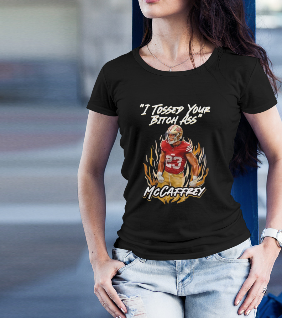 I Tossed Your Bitch Ass McCaffrey 49ers T-Shirt
