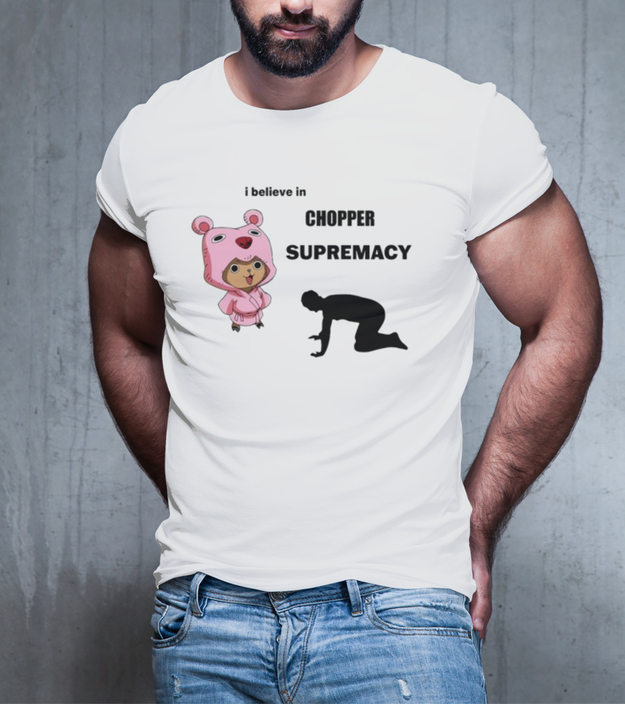 Chopper Supremacy Belief With Bear Outfit Character T-Shirt