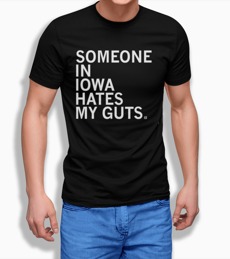 Robbietheused Someone In Iowa Hates My Guts T-Shirt