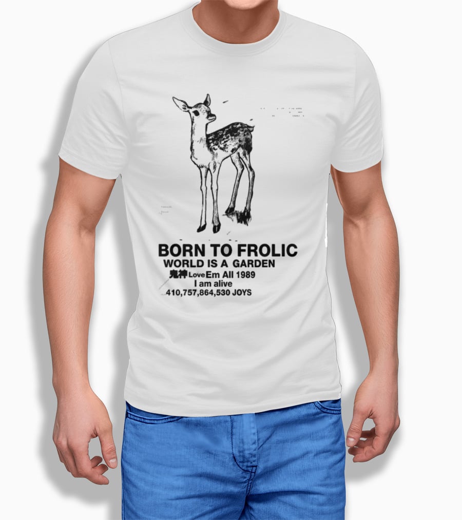 Born To Frolic World Is A Garden 1989 Am Alive Joys T-Shirt