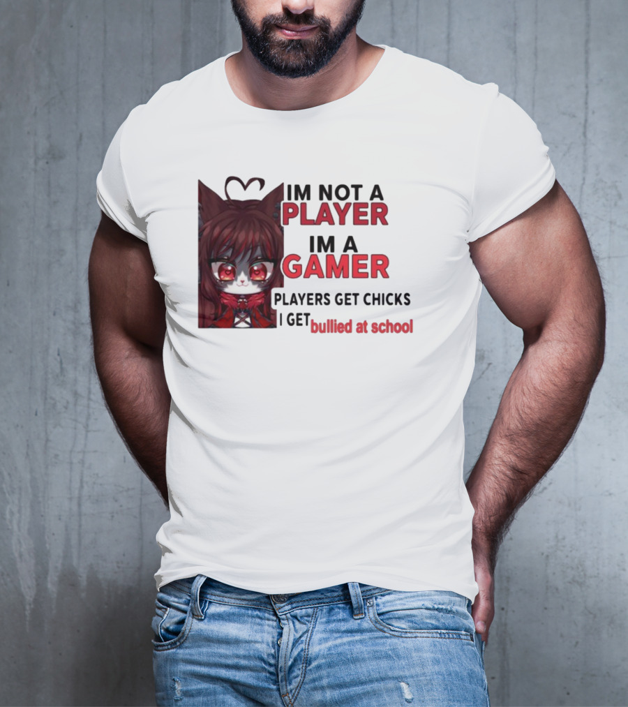 Freya Amari I'm Not A Player I'm A Gamer Players Get Chicks I Get Bullied At School Anime Character T-Shirt