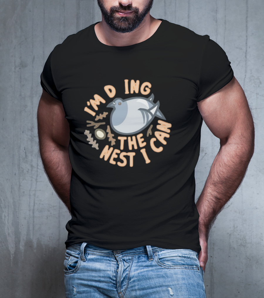 I’M DOING THE NEST I CAN Bird And Egg Nest T-Shirt