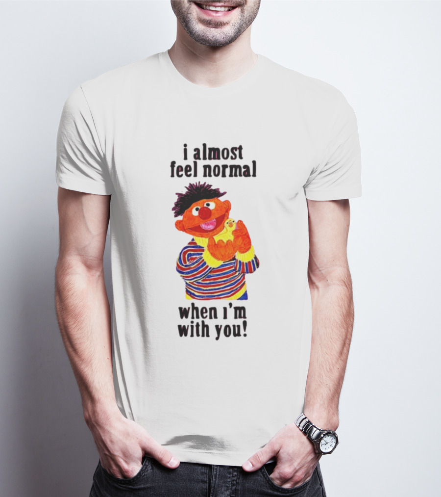 Itsagreatdaytobeawarrior I Almost Feel Normal When I'm With You I Almost Feel Normal When I'm With You T-Shirt
