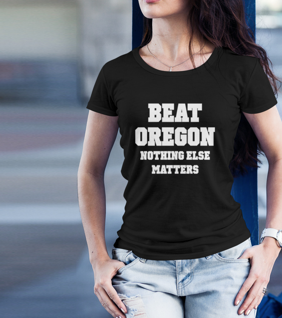 Beat Oregon Nothing Else Matters T-Shirt