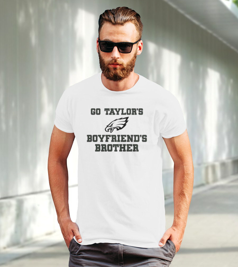 Go Taylor's Boyfriend's Brother Philadelphia Eagles Fan Support T-Shirt