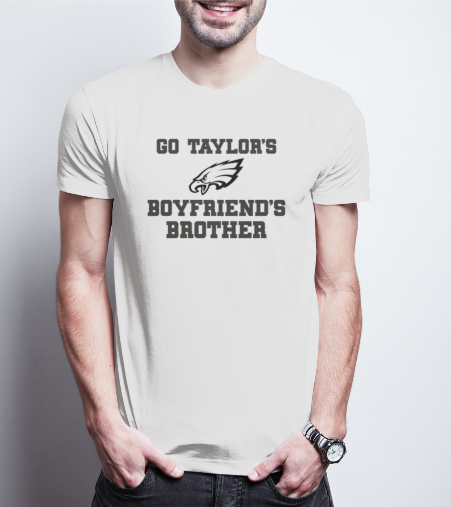 Go Taylor's Boyfriend's Brother Philadelphia Eagles Fan Support T-Shirt