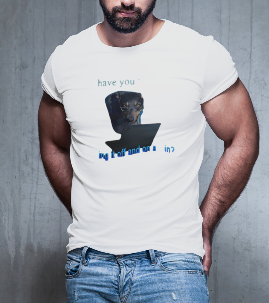 Dog Have You Tried Turning It Off And On Again With Glasses Tech Humor T-Shirt