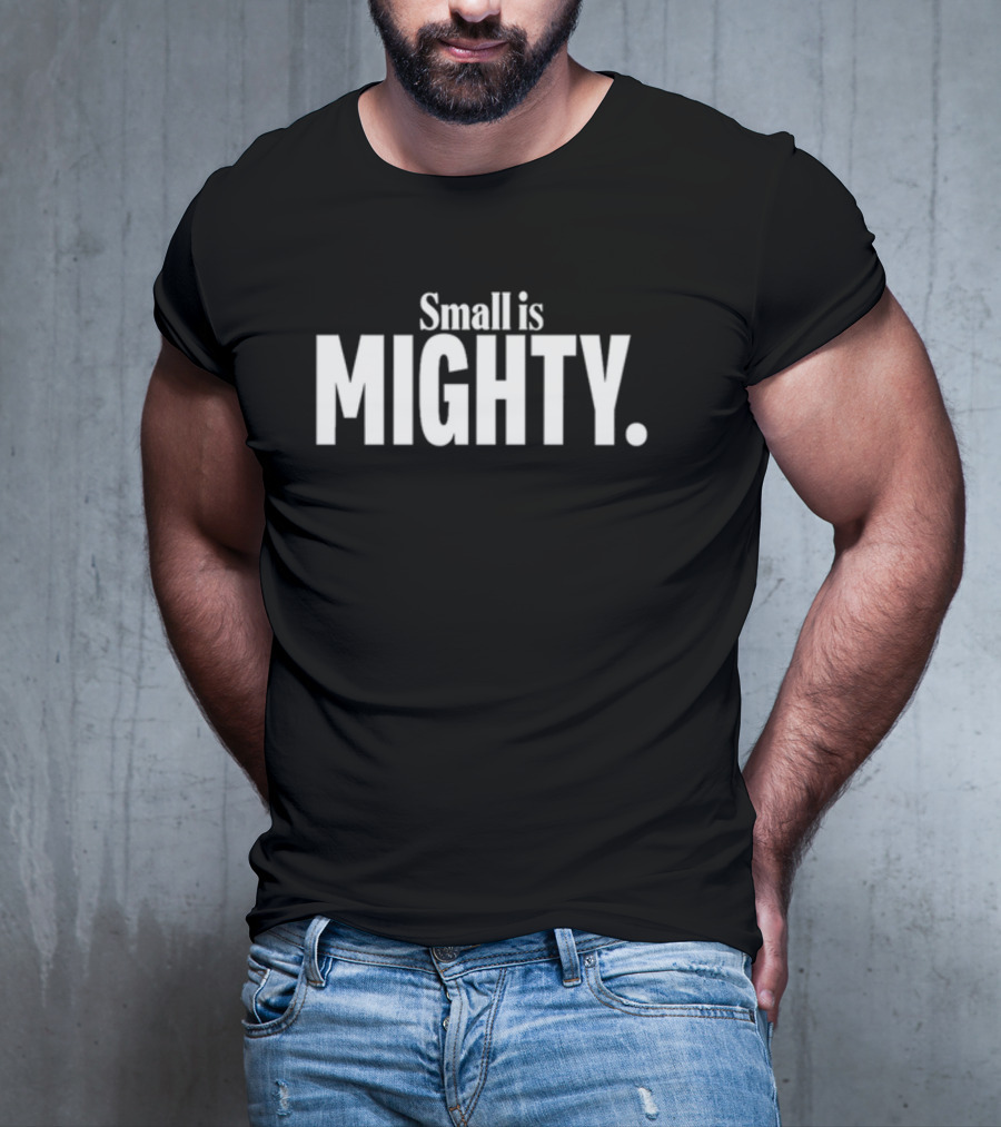 Small Is Mighty Mighty T-Shirt