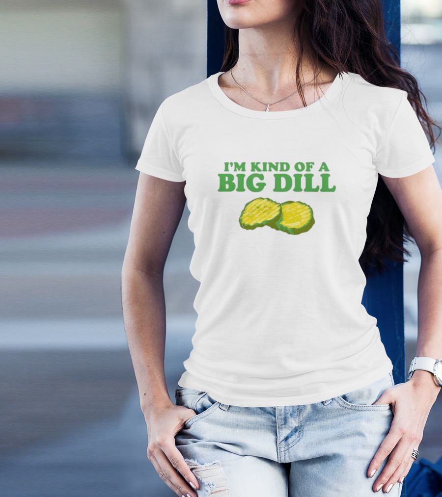 I'm Kind Of A Big Dill Middleclassfancy Pickle Slices T-Shirt