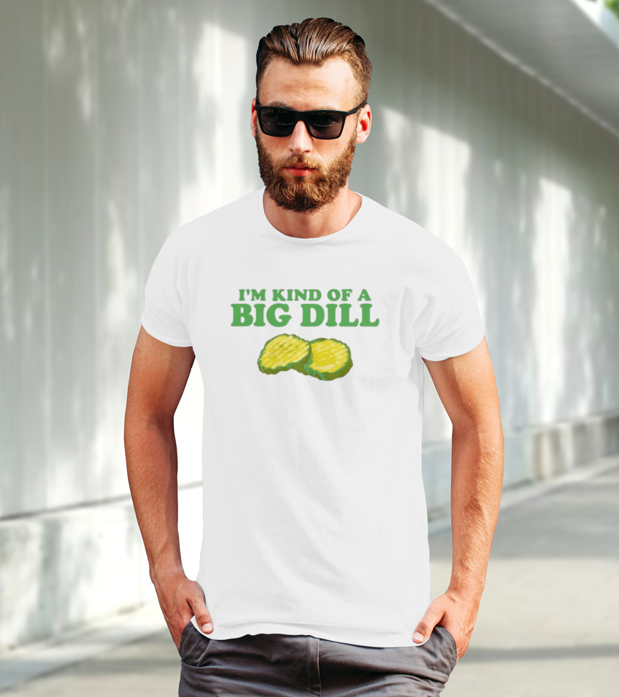 I'm Kind Of A Big Dill Middleclassfancy Pickle Slices T-Shirt