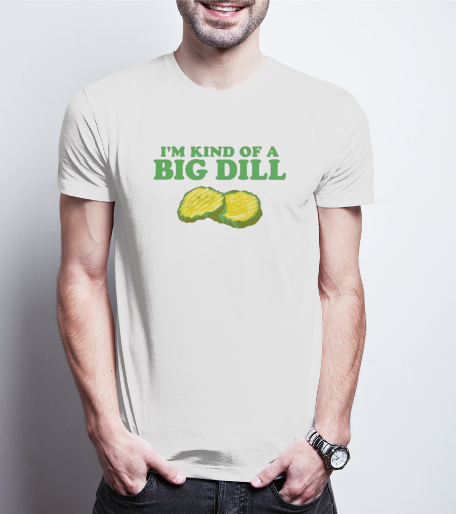 I'm Kind Of A Big Dill Middleclassfancy Pickle Slices T-Shirt