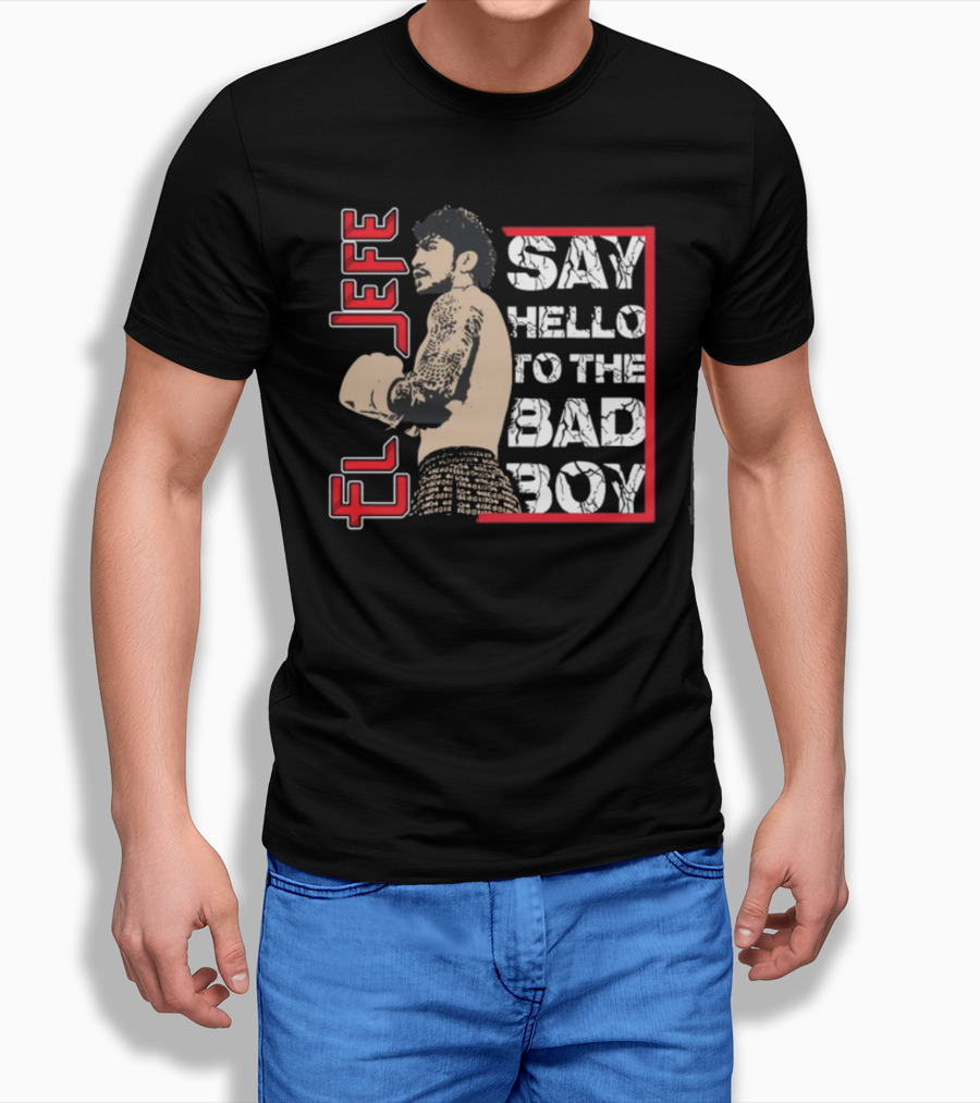 El Jefe Say Hello To The Bad Boy Boxing Tattooed Fighter T-Shirt