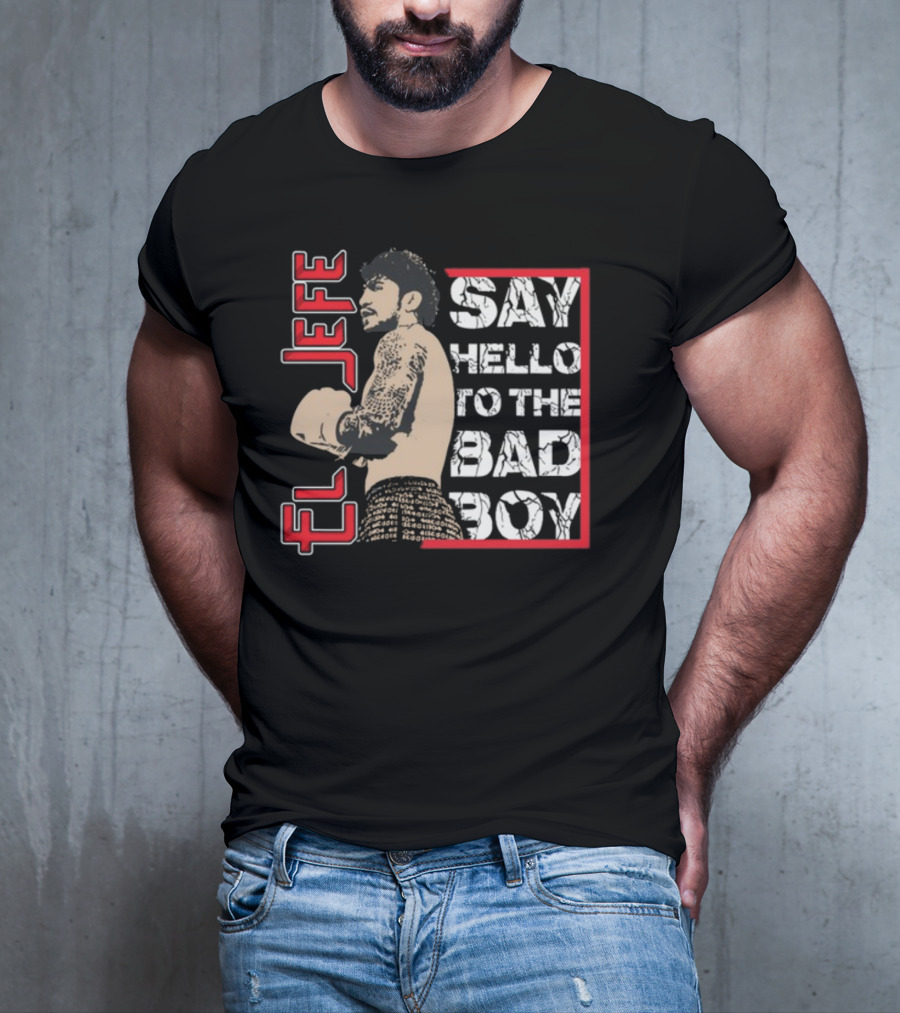 El Jefe Say Hello To The Bad Boy Boxing Tattooed Fighter T-Shirt