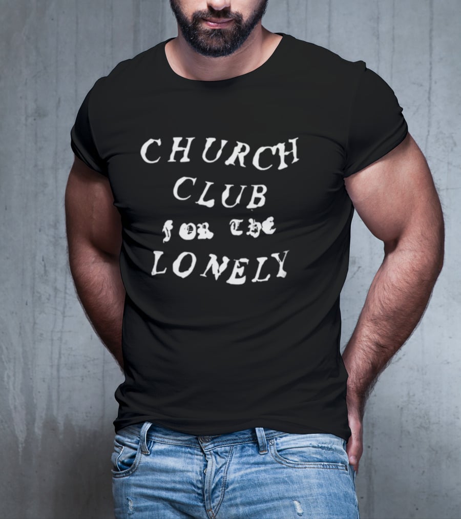 Church Club For The Lonely T-Shirt