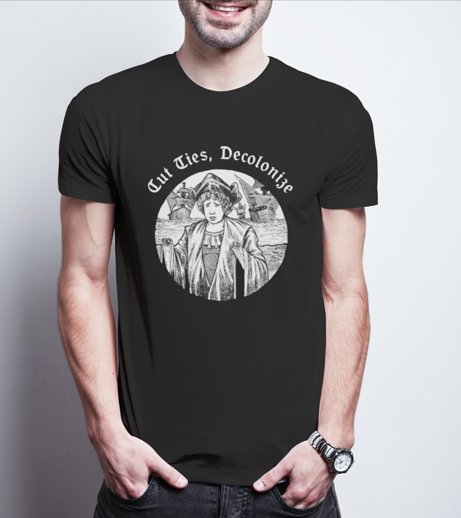 Cut Ties Decolonize Historical Commentary With Ships And Figure T-Shirt