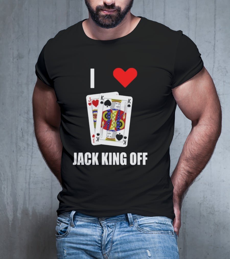 I Love Jack King Off Pokerflow Playing Cards T-Shirt