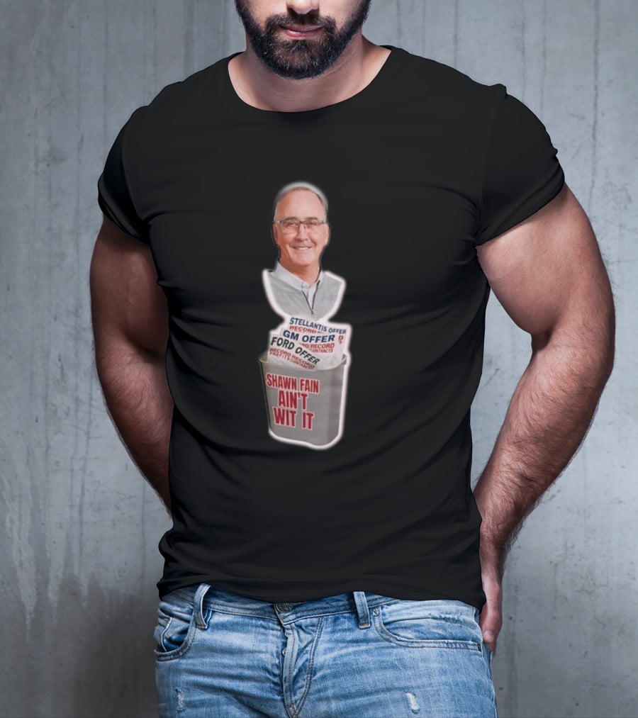 Shawn Fain Ain't Wit It Stellantis GM Ford Offer T-Shirt