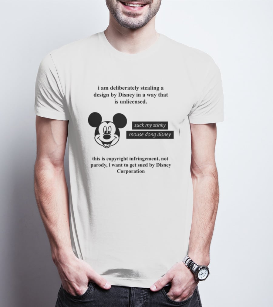 I Am Deliberately Stealing A Design By Disney Suck My Stinky Mouse Dong Copyright Infringement Disney Corporation T-Shirt