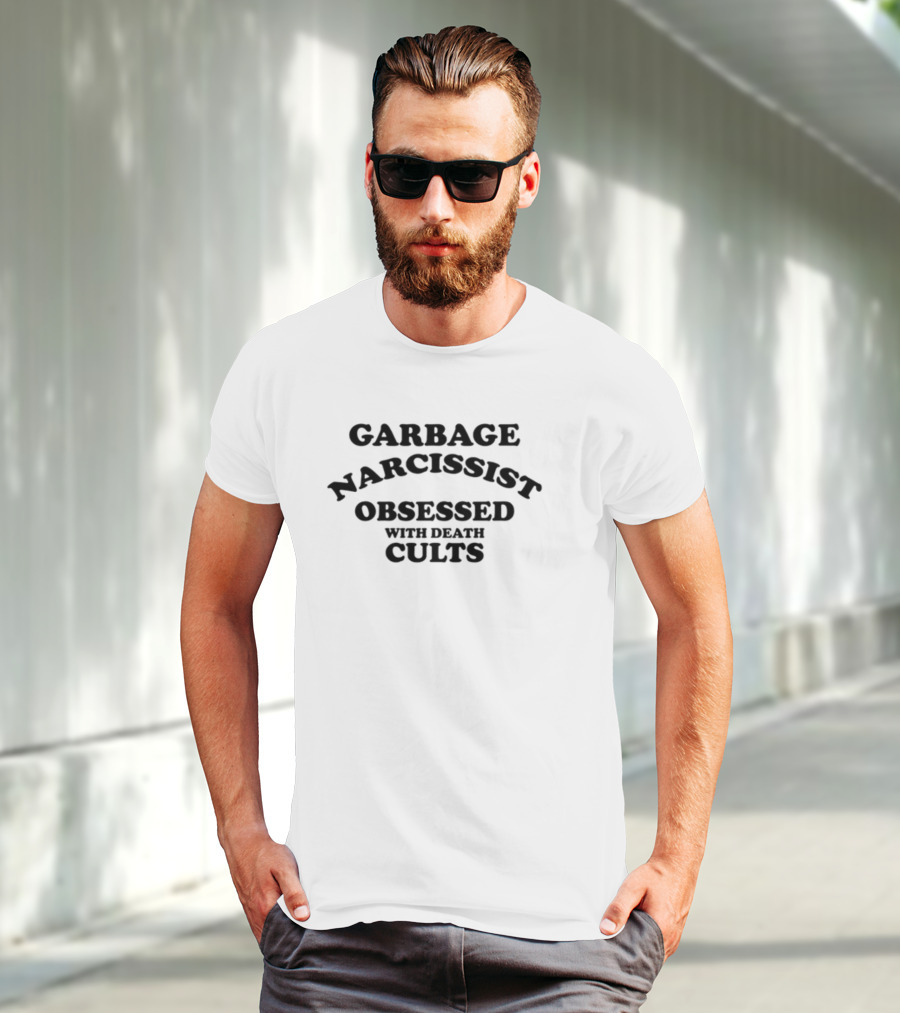 Garbage Narcissist Obsessed With Death Cults T-Shirt