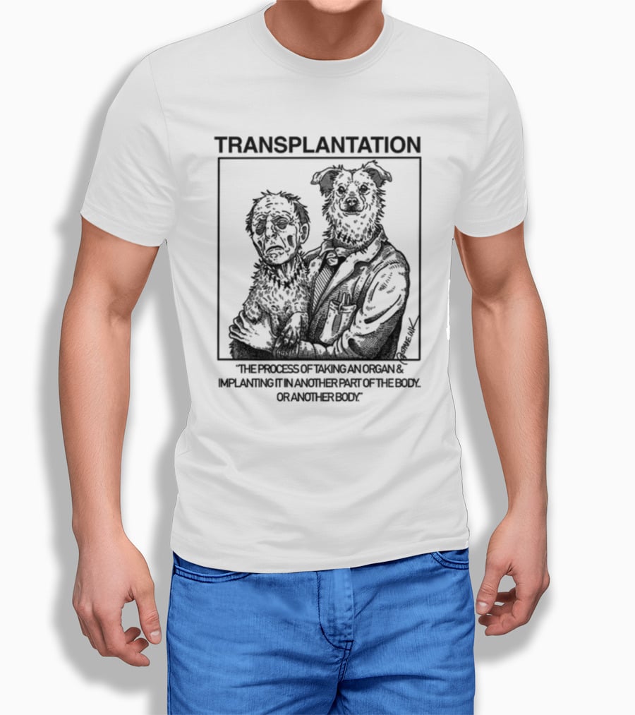 TRANSPLANTATION The Process Of Taking An Organ And Implanting It In Another Part Of The Body Or Another Body T-Shirt