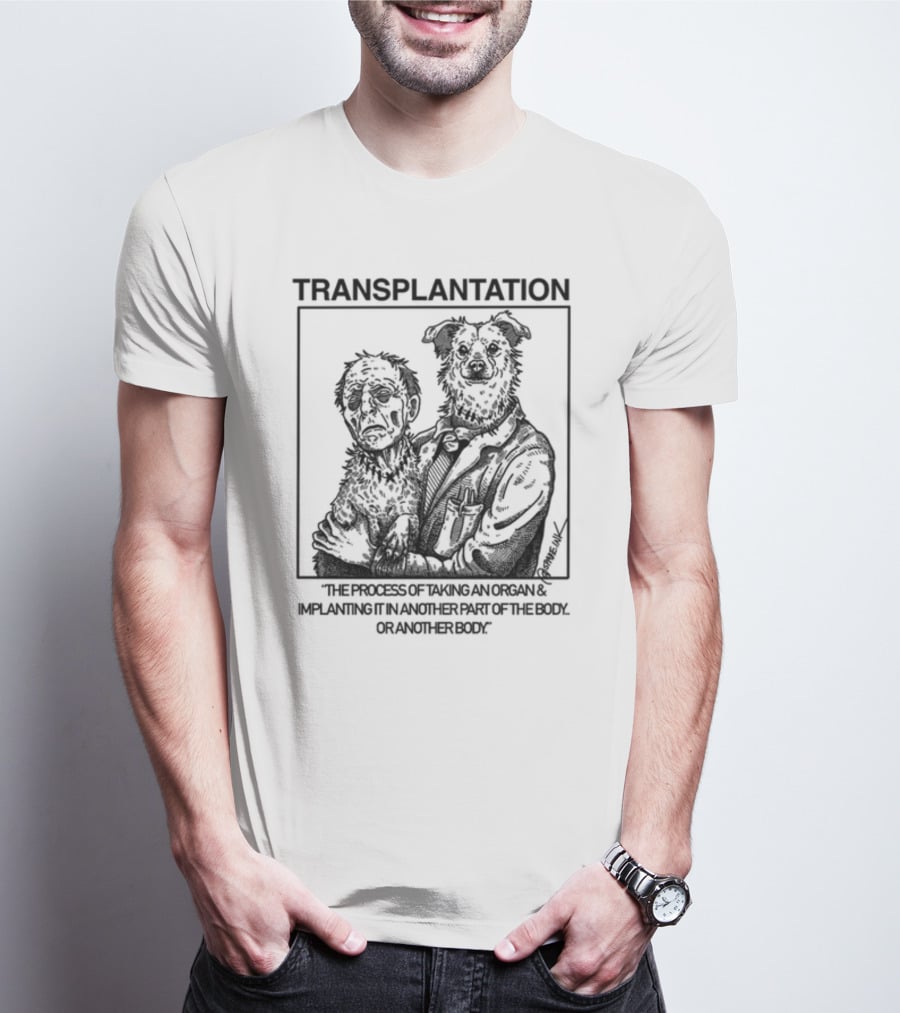 TRANSPLANTATION The Process Of Taking An Organ And Implanting It In Another Part Of The Body Or Another Body T-Shirt