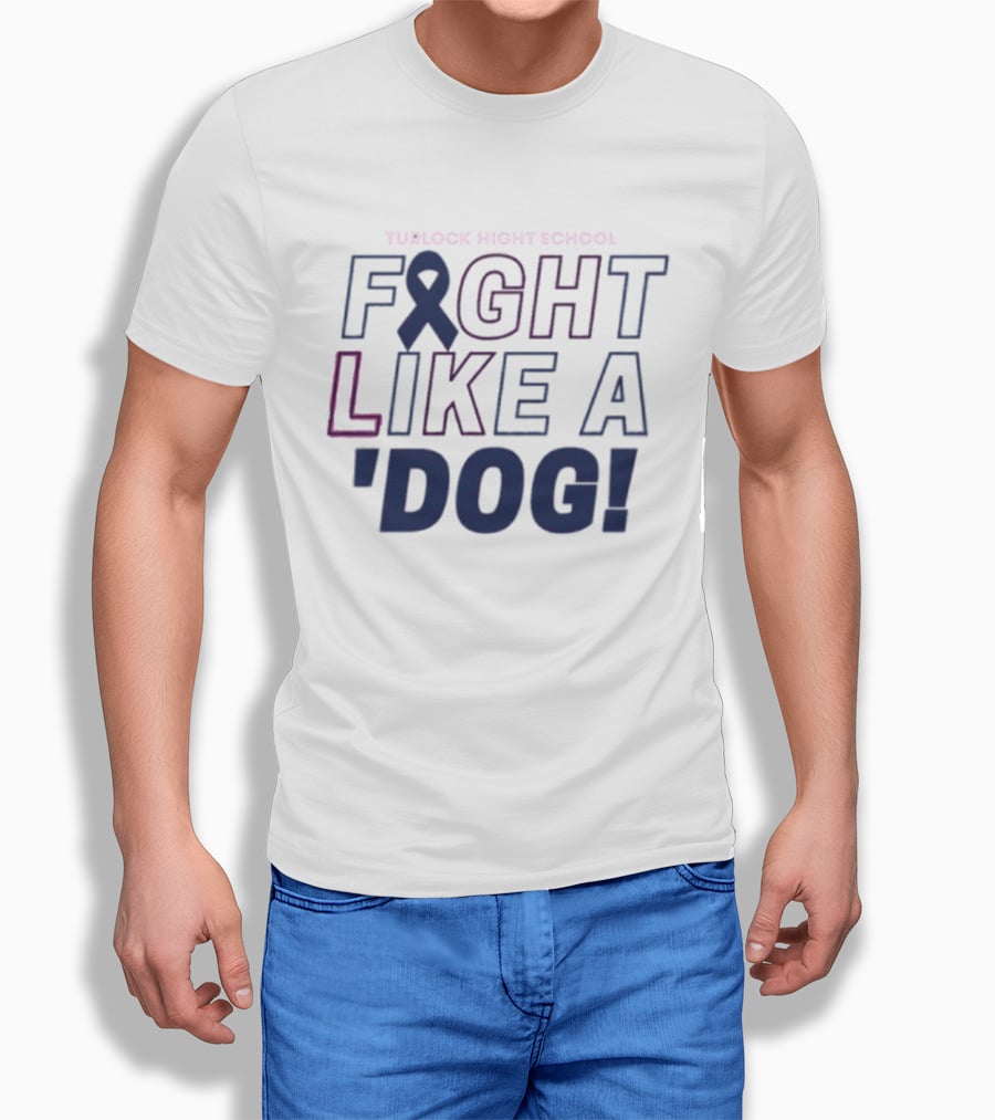 Turlock High School Fight Like A 'Dog T-Shirt