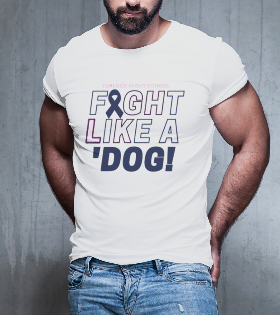 Turlock High School Fight Like A 'Dog T-Shirt
