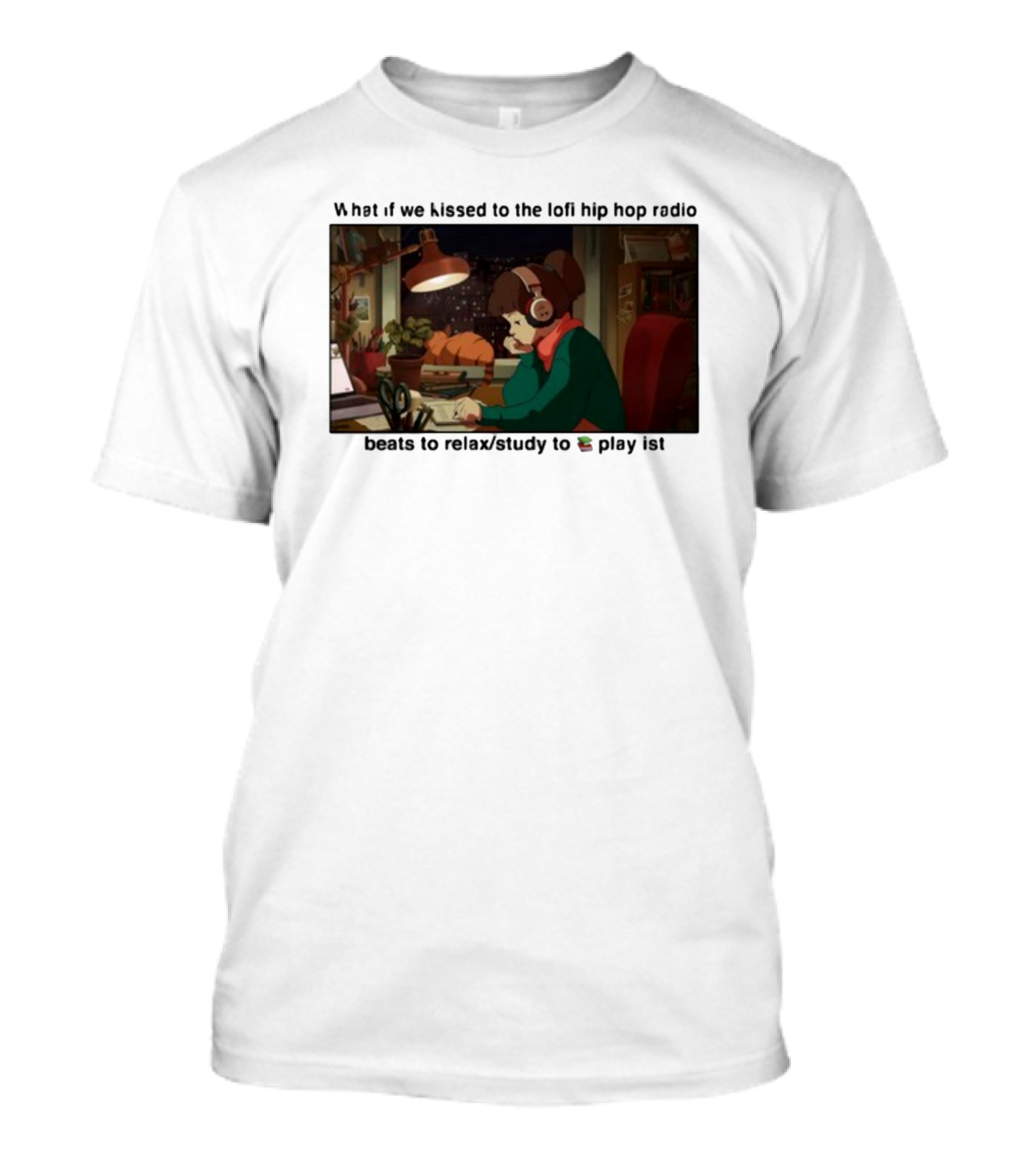 Kissed While Listening To Lofi Hiphop Radio Beats To Relax Study To Playlist T-Shirt