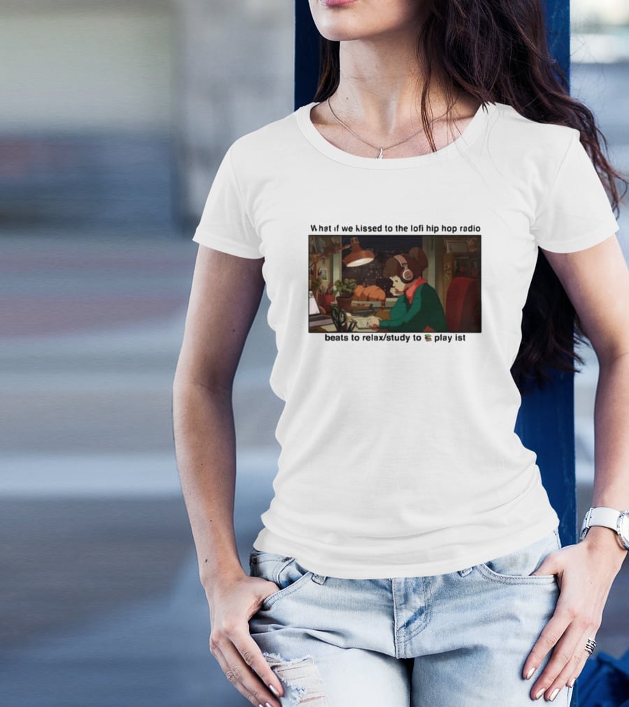 Kissed While Listening To Lofi Hiphop Radio Beats To Relax Study To Playlist T-Shirt