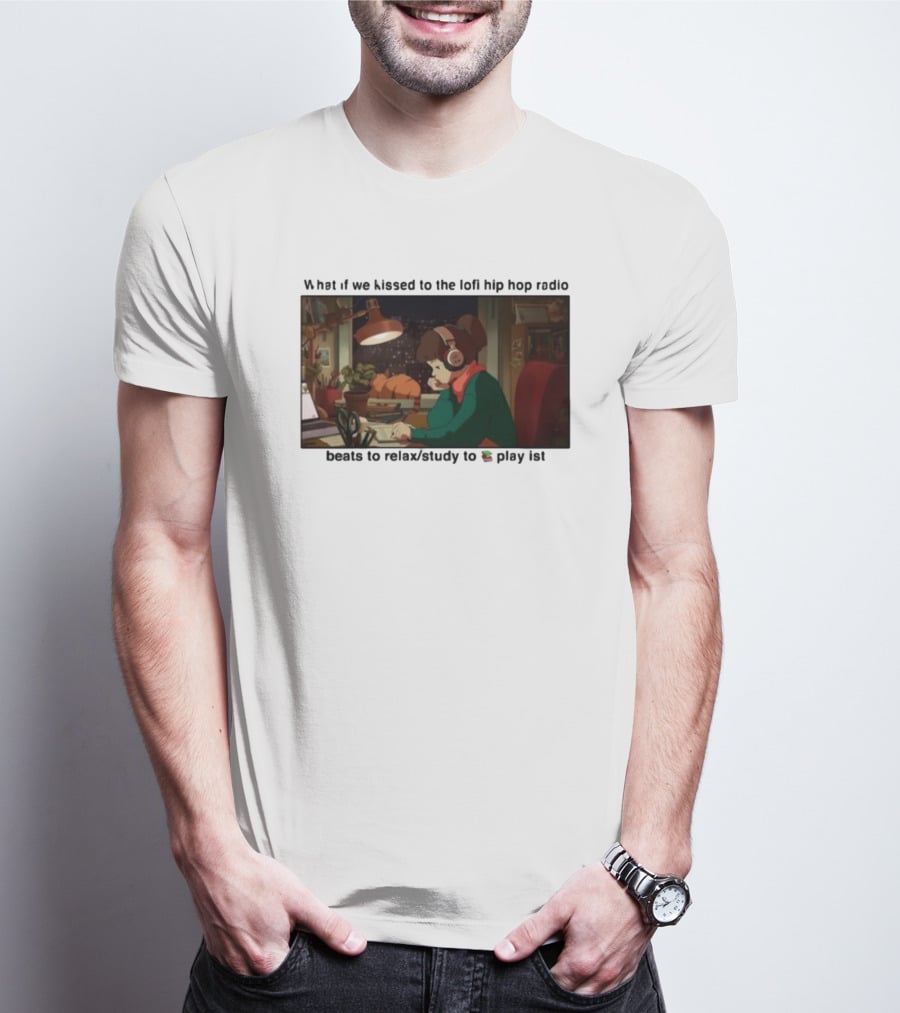 Kissed While Listening To Lofi Hiphop Radio Beats To Relax Study To Playlist T-Shirt