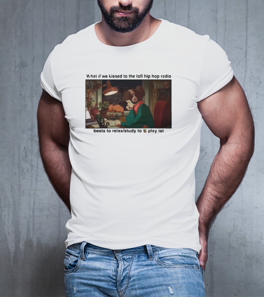 Kissed While Listening To Lofi Hiphop Radio Beats To Relax Study To Playlist T-Shirt
