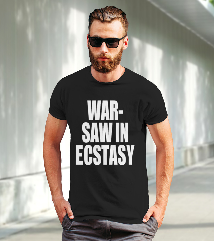 WAR SAW IN ECSTASY T-Shirt