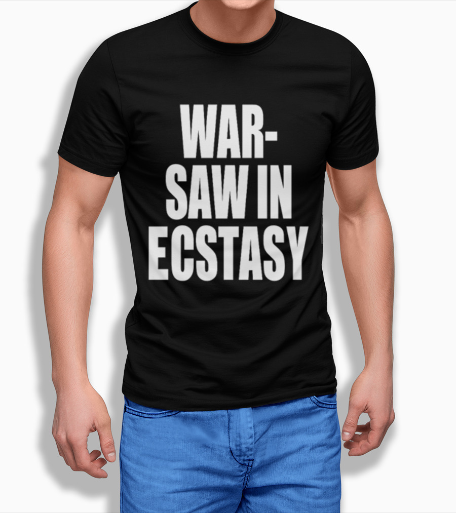 WAR SAW IN ECSTASY T-Shirt