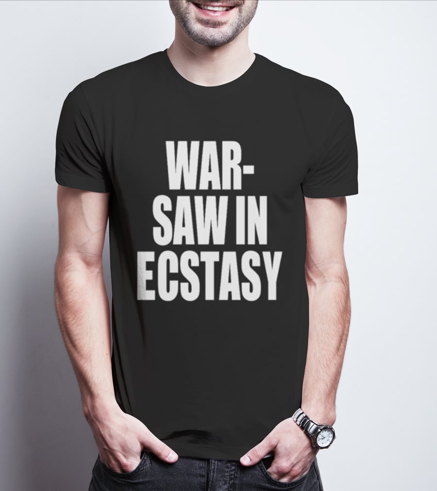 WAR SAW IN ECSTASY T-Shirt