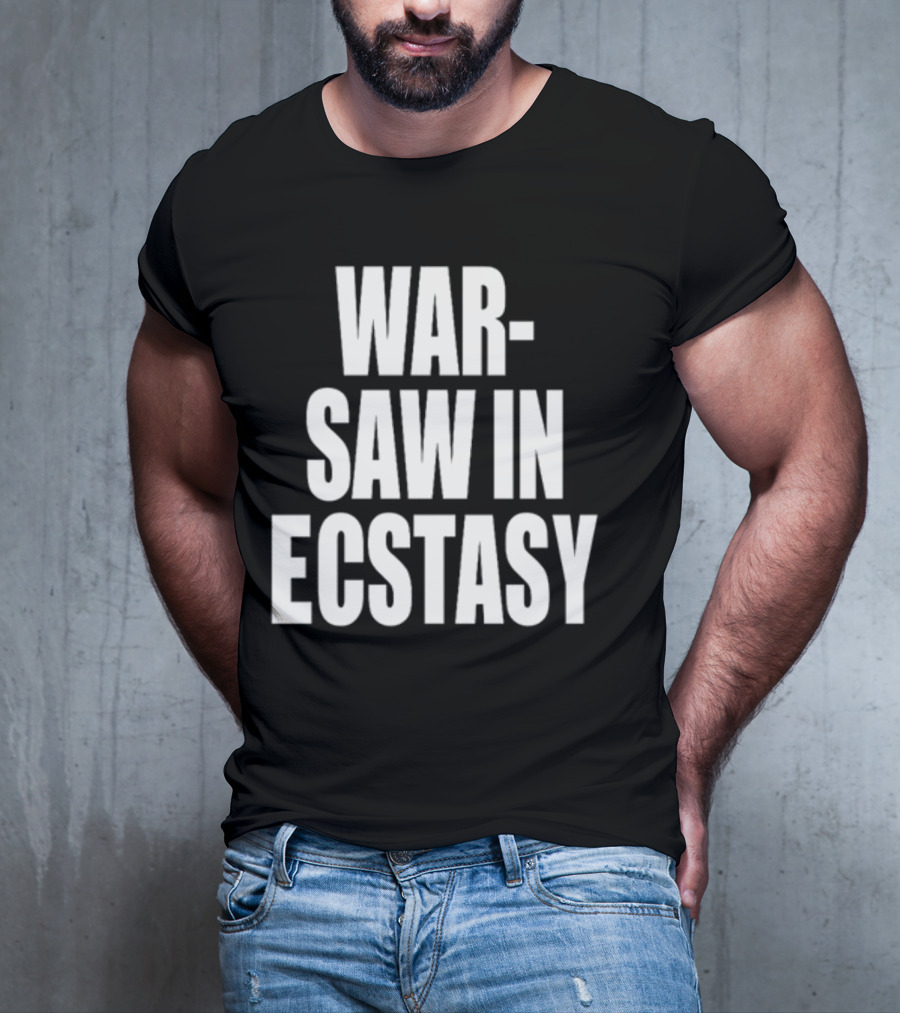 WAR SAW IN ECSTASY T-Shirt